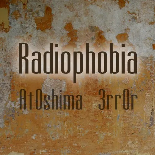 Radiophobia — At0shima 3rr0r