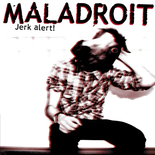 Jerk Alert ! — Maladroit