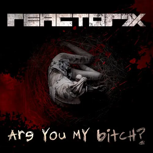 Are You My Bitch? — REACTOR7X