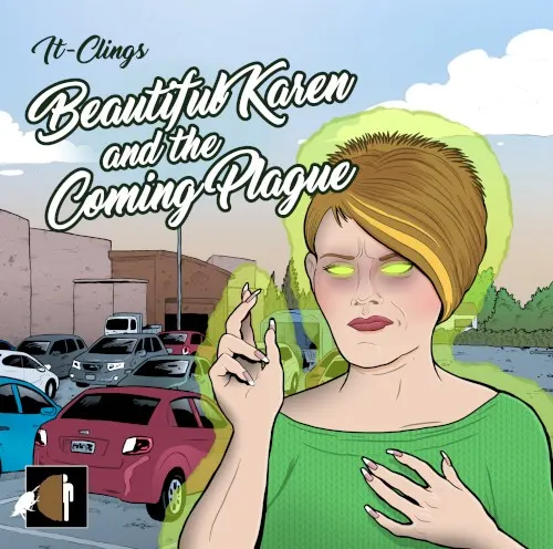 Beautiful Karen and the Coming Plague — It-Clings