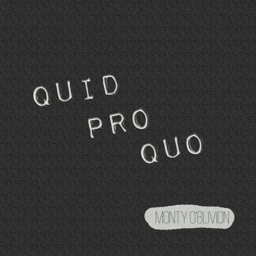 Quid Pro Quo — Monty O'Blivion