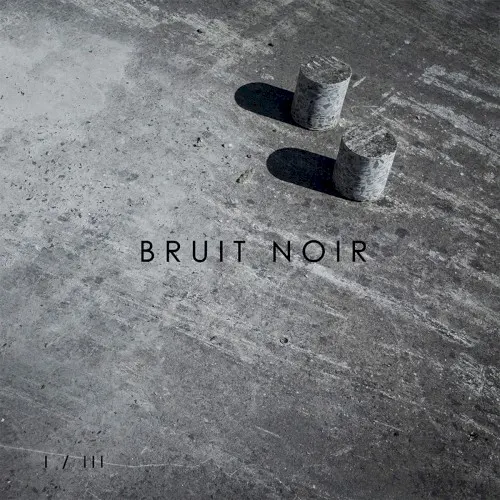 I / III — Bruit Noir