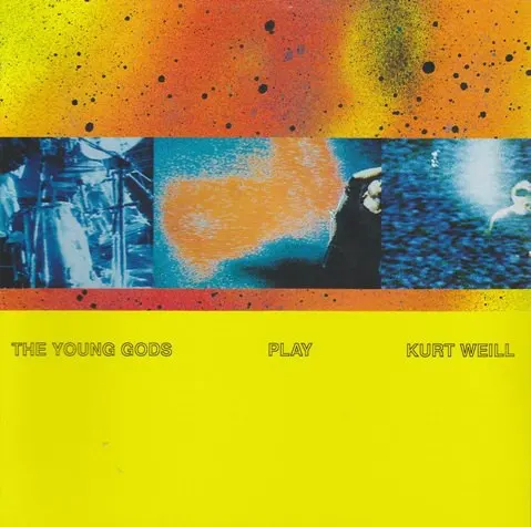 The Young Gods Play Kurt Weill — The Young Gods