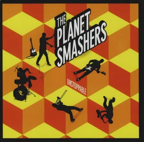 Unstoppable — The Planet Smashers
