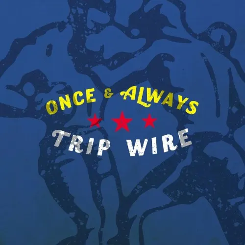 Once & Always — Trip Wire