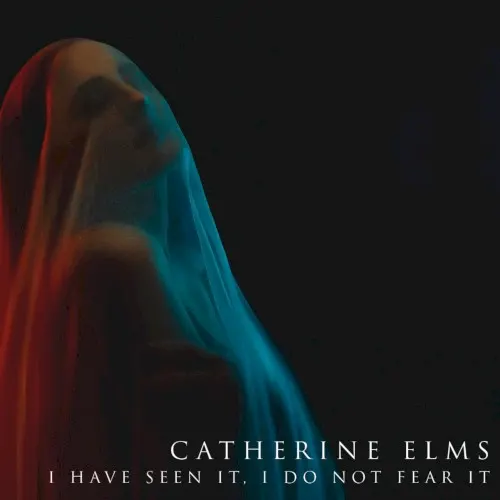 I Have Seen It, I Do Not Fear It — Catherine Elms