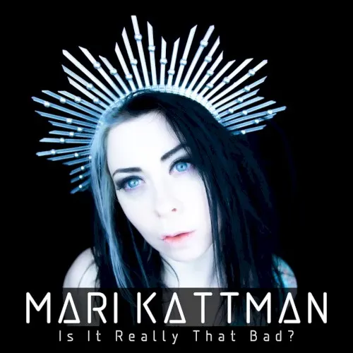 Is It Really That Bad? — Mari Kattman