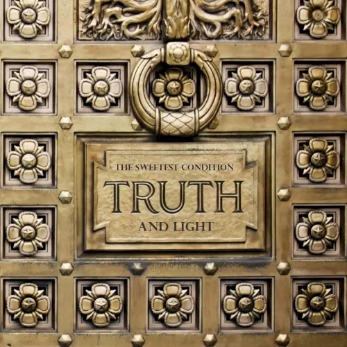 Truth and Light — The Sweetest Condition