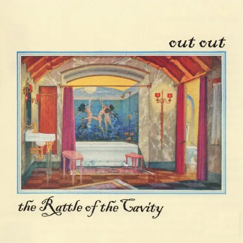 The Rattle of the Cavity — Out Out