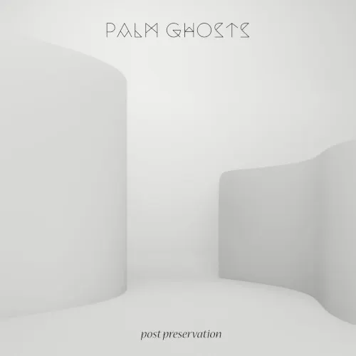 Post Preservation — Palm Ghosts