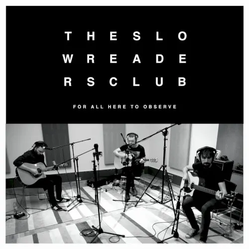For All Here To Observe — The Slow Readers Club