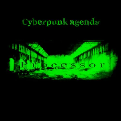 Cyberpunk Agenda — Processor