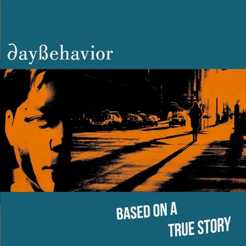 Based on a True Story — Daybehavior