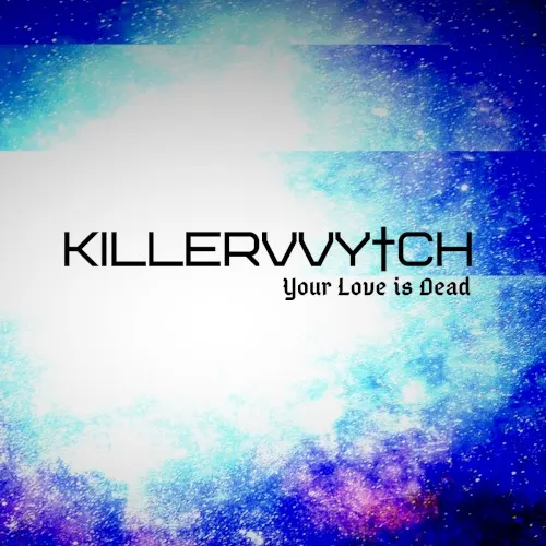 YOUR LOVE IS DEAD — Killerwytch