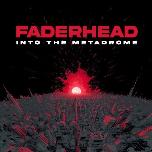 Into the Metadrome — Faderhead