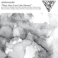 Wear Your Love Like Heaven — AMBERSMOKE