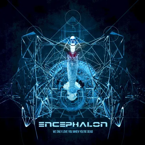 We Only Love You When You’re Dead — Encephalon