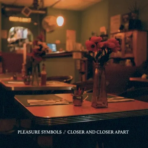 Closer and Closer Apart — PLEASURE SYMBOLS
