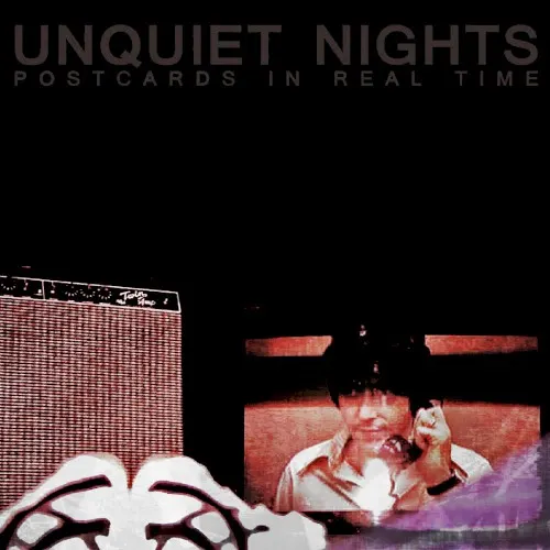 Postcards in Real Time — Unquiet Nights