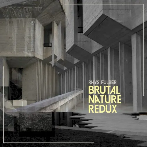 Brutal Nature Redux — Rhys Fulber