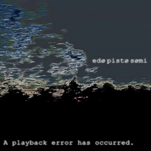 A playback error has occurred — Edø Pistø Sømi