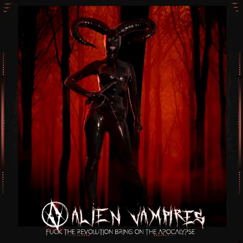 Fuck the Revolution Bring on the Apocalypse — Alien Vampires