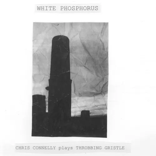 White Phosphorus (Chris Connelly Plays Throbbing Gristle) — Chris Connelly