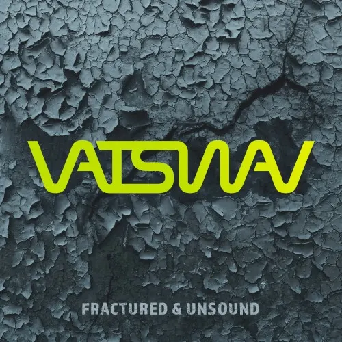 Fractured & Unsound — Vatswav