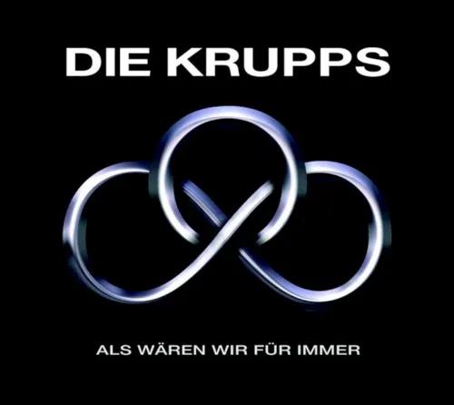 Als wären wir für immer — DIE KRUPPS