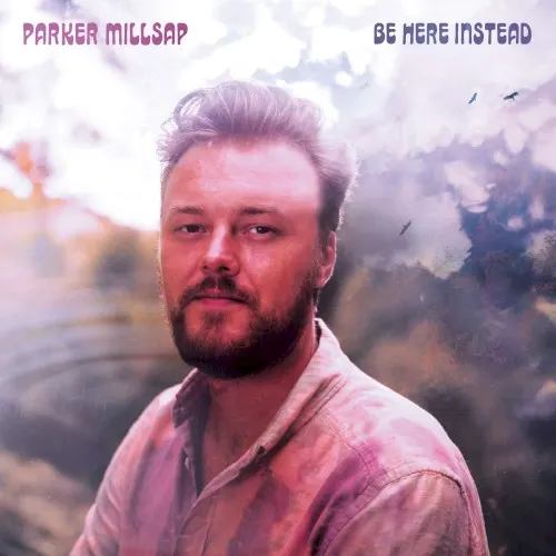 Be Here Instead — Parker Millsap