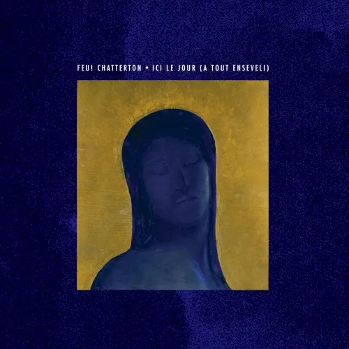 Ici le jour (a tout enseveli) — Feu! Chatterton
