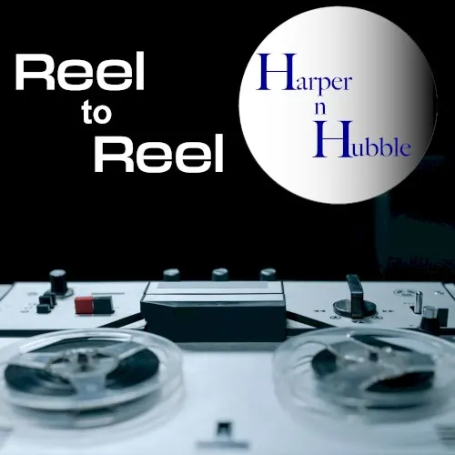 Reel to Reel — Harper n Hubble