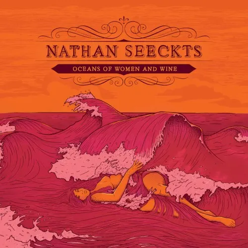 Oceans of Women and Wine — Nathan Seeckts
