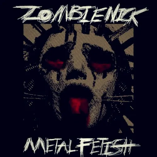 METAL FETISH — Zombienick