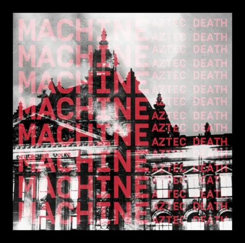 Machine — AZTEC DEATH