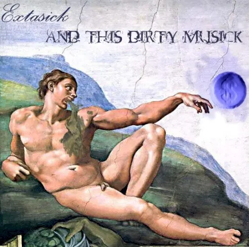 Extasick and This Dirty Musick — EXTASICK