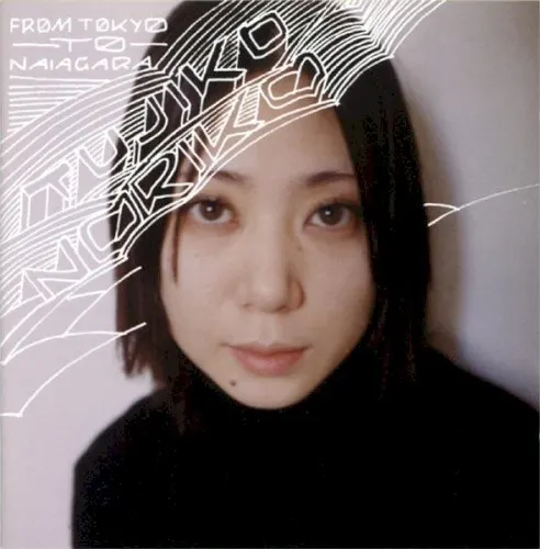 From Tokyo to Naiagara — Tujiko Noriko