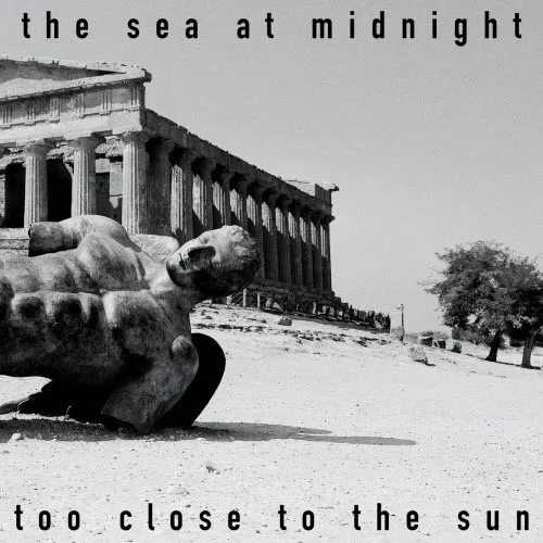 Too Close To The Sun — The Sea At Midnight