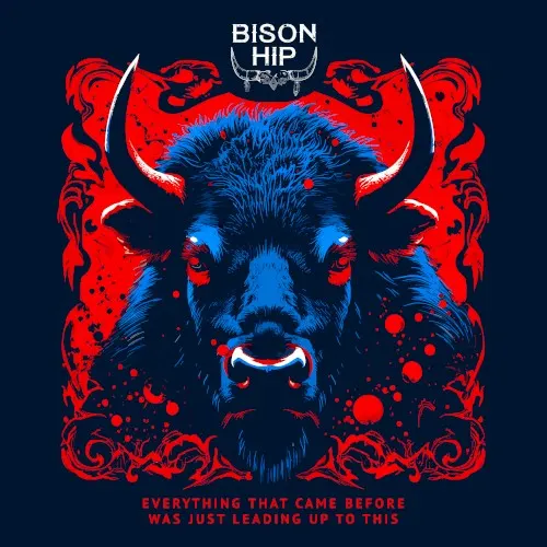 Everything That Came Before Was Just Leading Up to This — Bison Hip