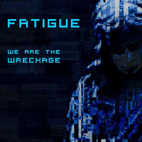 We Are the Wreckage — Fatigue