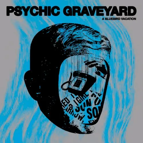 A Bluebird Vacation — Psychic Graveyard