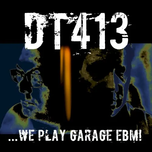 ...We Play Garage EBM! — DT413