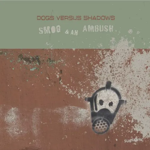 Smog & An Ambush — Dogs Versus Shadows