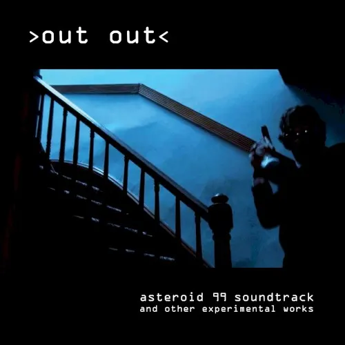 Asteroid 99 Soundtrack and Other Experimental Works — Out Out