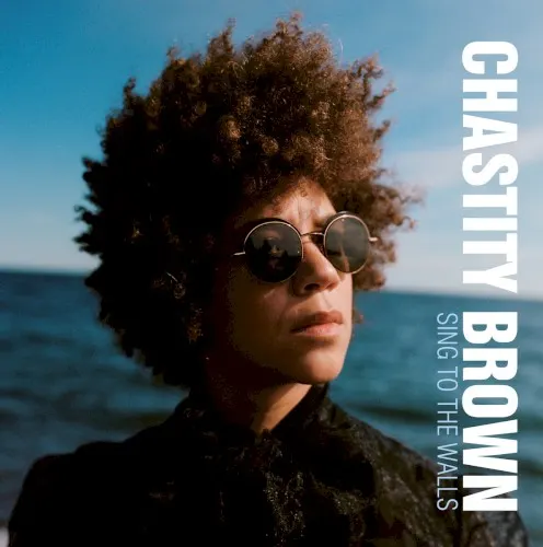 Sing to the Walls — Chastity Brown