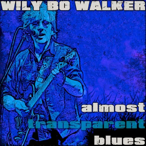 Almost Transparent Blues — Wily bo Walker