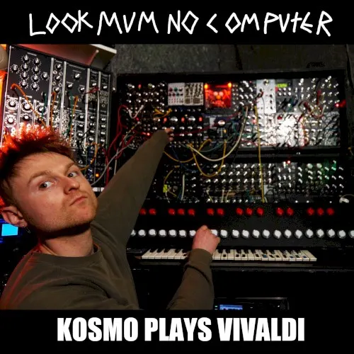 Kosmo plays Vivaldi — Look Mum No Computer