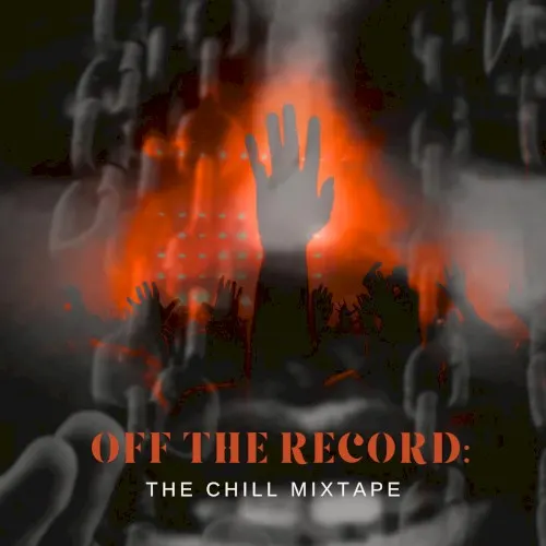 Off The Record: The Chill Mixtape — Heistheartist
