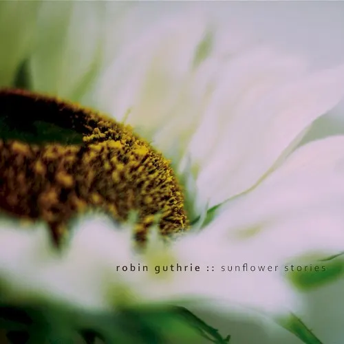 Sunflower Stories — Robin Guthrie