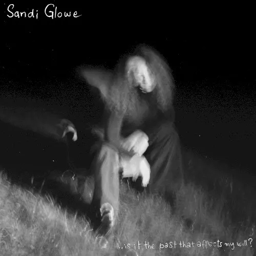 Is It the Past That Affects My Will? — Sandi Glowe